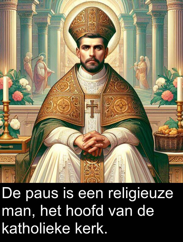 paus: De paus is een religieuze man, het hoofd van de katholieke kerk.