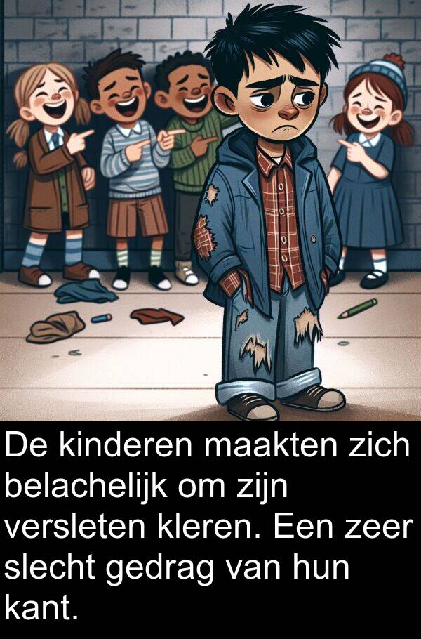 kant: De kinderen maakten zich belachelijk om zijn versleten kleren. Een zeer slecht gedrag van hun kant.