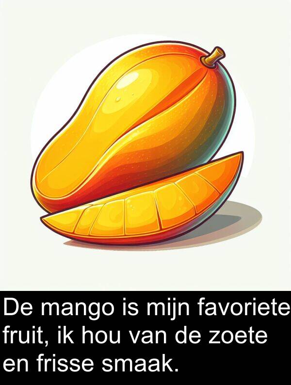 zoete: De mango is mijn favoriete fruit, ik hou van de zoete en frisse smaak.