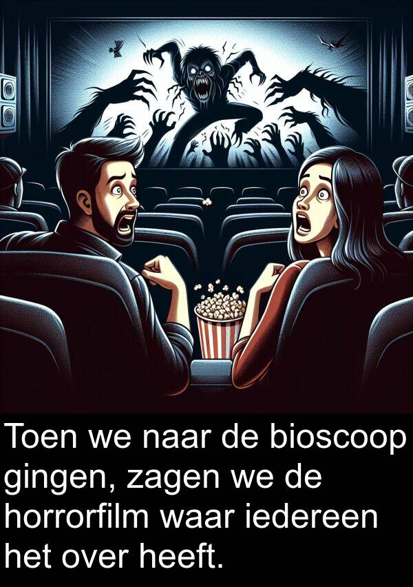 waar: Toen we naar de bioscoop gingen, zagen we de horrorfilm waar iedereen het over heeft.