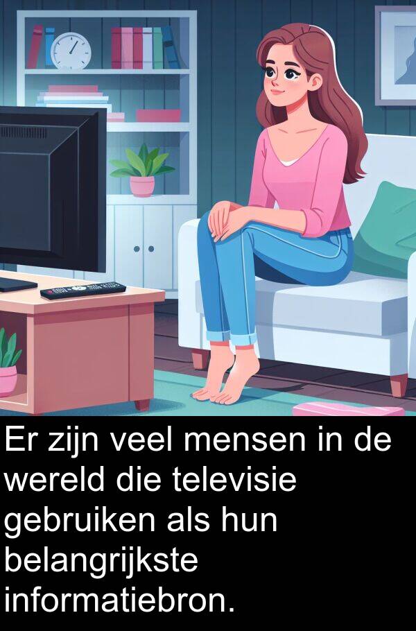 televisie: Er zijn veel mensen in de wereld die televisie gebruiken als hun belangrijkste informatiebron.