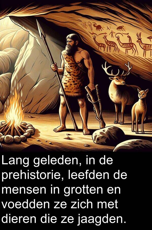 dieren: Lang geleden, in de prehistorie, leefden de mensen in grotten en voedden ze zich met dieren die ze jaagden.