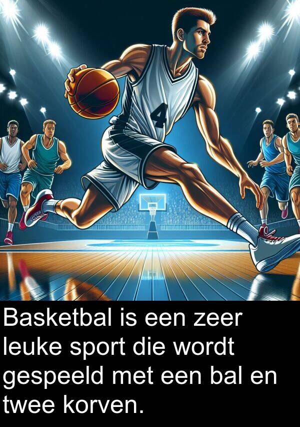 bal: Basketbal is een zeer leuke sport die wordt gespeeld met een bal en twee korven.