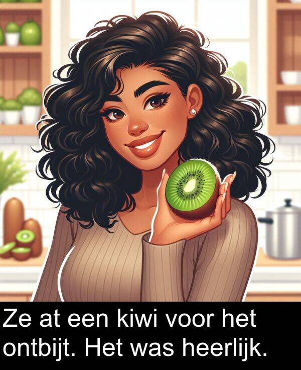 heerlijk: Ze at een kiwi voor het ontbijt. Het was heerlijk.