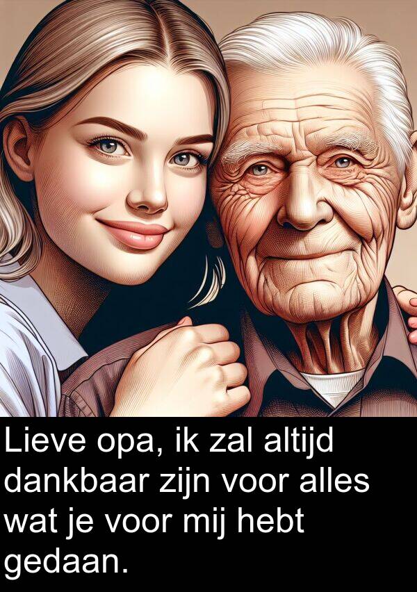 hebt: Lieve opa, ik zal altijd dankbaar zijn voor alles wat je voor mij hebt gedaan.