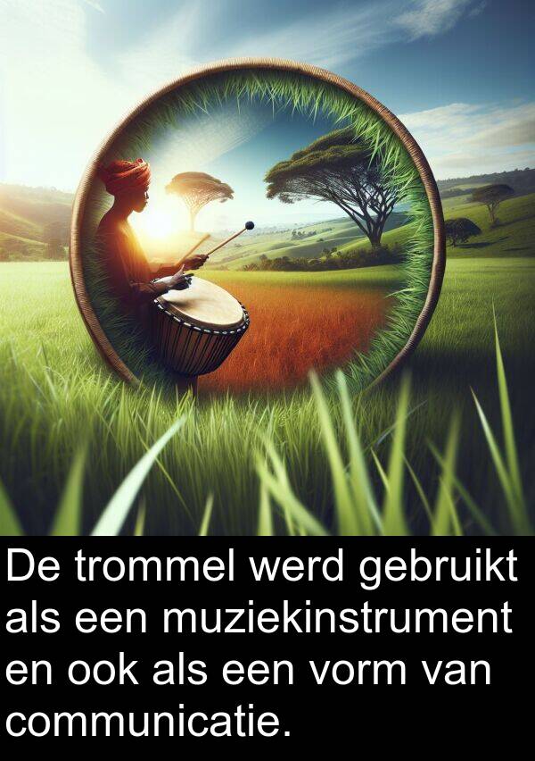 werd: De trommel werd gebruikt als een muziekinstrument en ook als een vorm van communicatie.