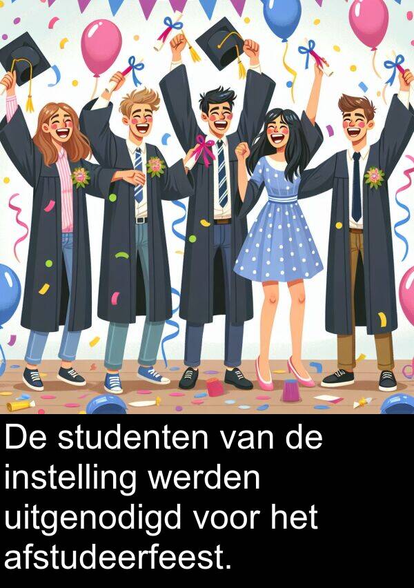 werden: De studenten van de instelling werden uitgenodigd voor het afstudeerfeest.