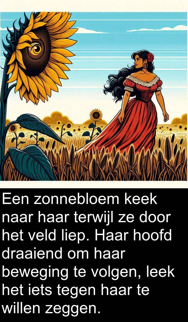 zeggen: Een zonnebloem keek naar haar terwijl ze door het veld liep. Haar hoofd draaiend om haar beweging te volgen, leek het iets tegen haar te willen zeggen.