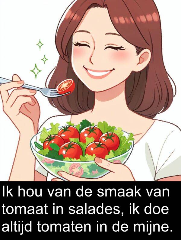 salades: Ik hou van de smaak van tomaat in salades, ik doe altijd tomaten in de mijne.