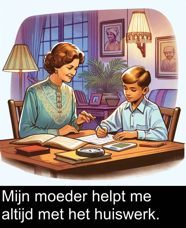 helpt: Mijn moeder helpt me altijd met het huiswerk.