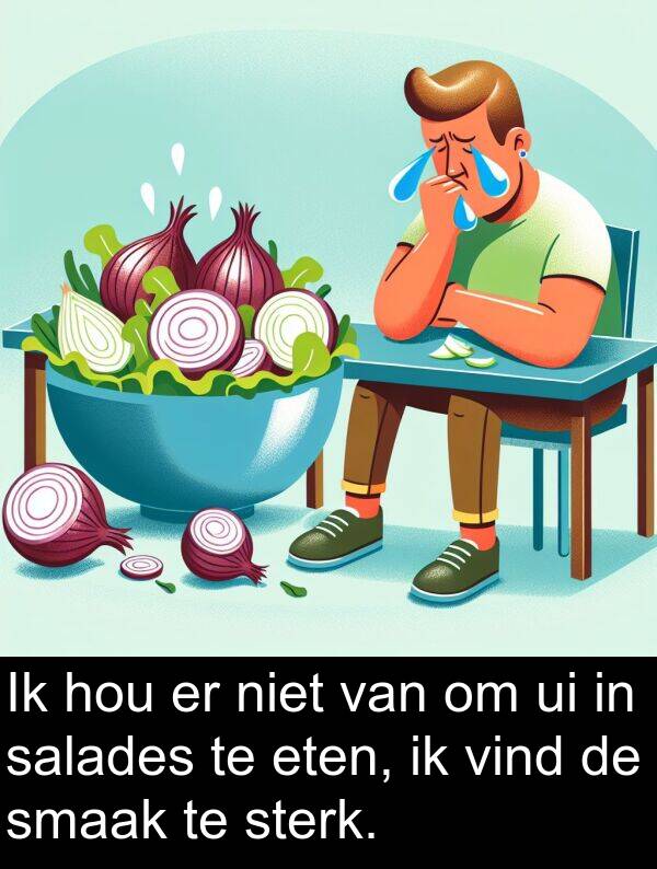 salades: Ik hou er niet van om ui in salades te eten, ik vind de smaak te sterk.