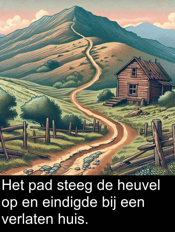 bij: Het pad steeg de heuvel op en eindigde bij een verlaten huis.