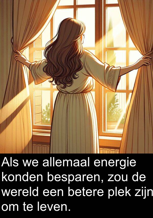 zou: Als we allemaal energie konden besparen, zou de wereld een betere plek zijn om te leven.