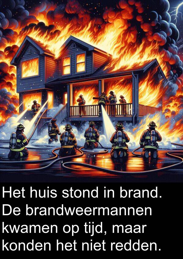 redden: Het huis stond in brand. De brandweermannen kwamen op tijd, maar konden het niet redden.