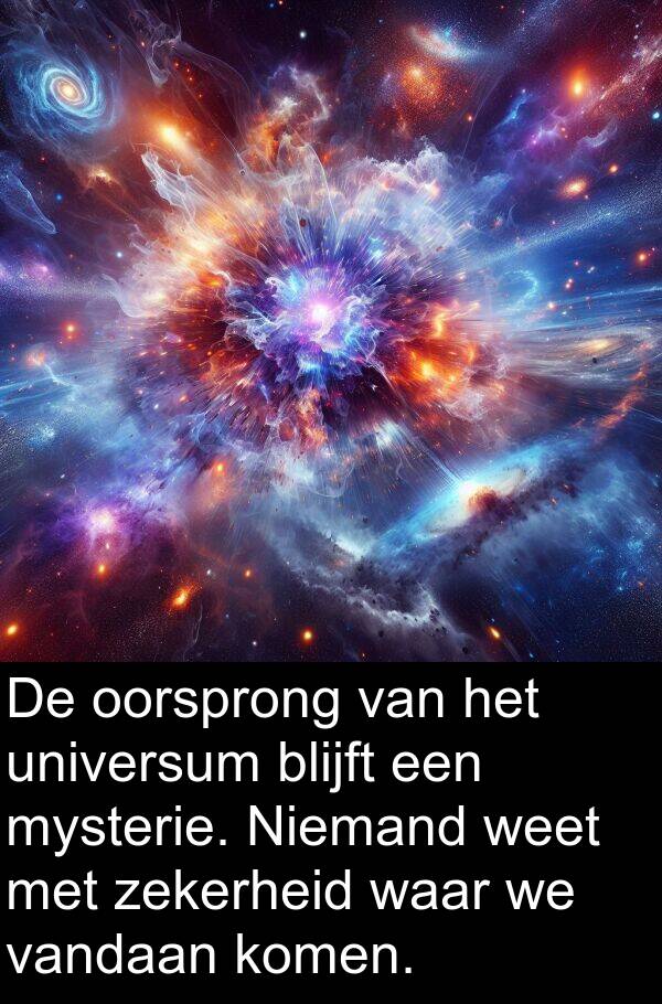 blijft: De oorsprong van het universum blijft een mysterie. Niemand weet met zekerheid waar we vandaan komen.