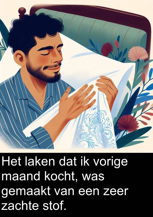 zachte: Het laken dat ik vorige maand kocht, was gemaakt van een zeer zachte stof.