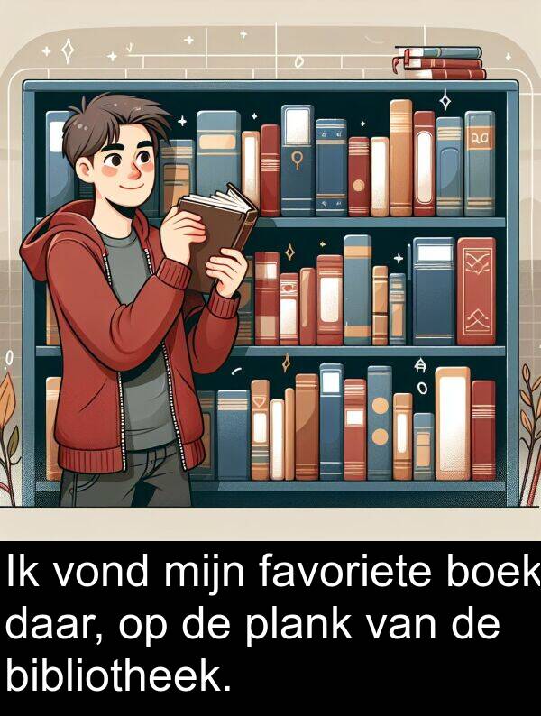 plank: Ik vond mijn favoriete boek daar, op de plank van de bibliotheek.