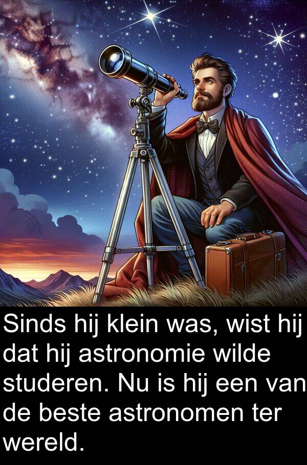 klein: Sinds hij klein was, wist hij dat hij astronomie wilde studeren. Nu is hij een van de beste astronomen ter wereld.