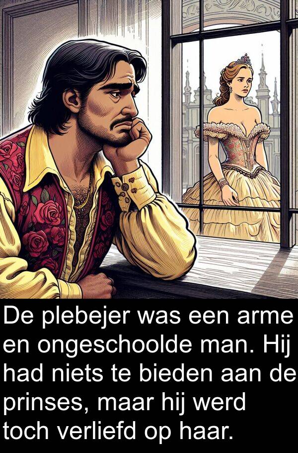 werd: De plebejer was een arme en ongeschoolde man. Hij had niets te bieden aan de prinses, maar hij werd toch verliefd op haar.