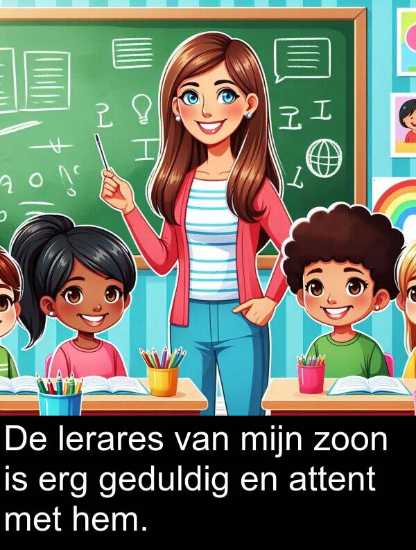 zoon: De lerares van mijn zoon is erg geduldig en attent met hem.