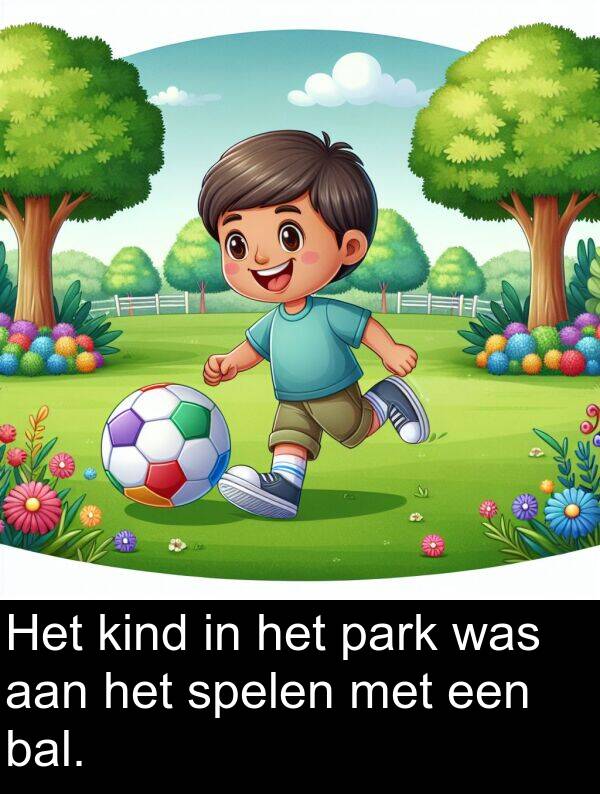 kind: Het kind in het park was aan het spelen met een bal.