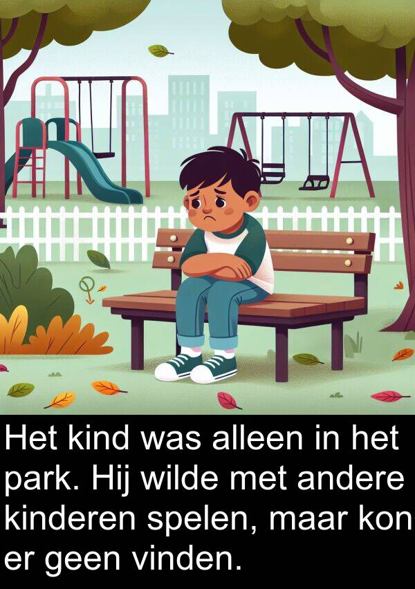 geen: Het kind was alleen in het park. Hij wilde met andere kinderen spelen, maar kon er geen vinden.