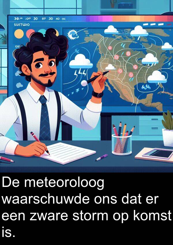 waarschuwde: De meteoroloog waarschuwde ons dat er een zware storm op komst is.