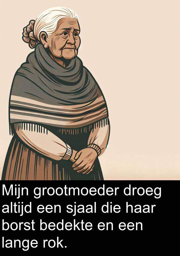 bedekte: Mijn grootmoeder droeg altijd een sjaal die haar borst bedekte en een lange rok.