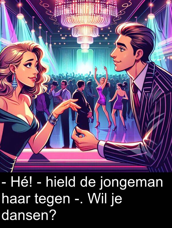 dansen: - Hé! - hield de jongeman haar tegen -. Wil je dansen?