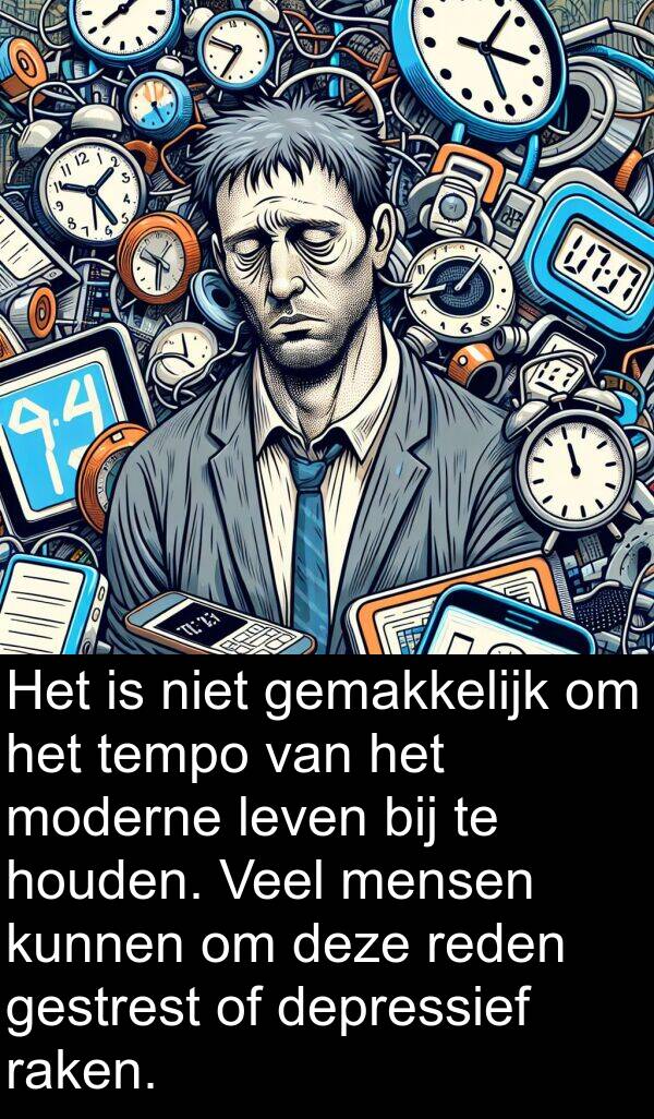 bij: Het is niet gemakkelijk om het tempo van het moderne leven bij te houden. Veel mensen kunnen om deze reden gestrest of depressief raken.