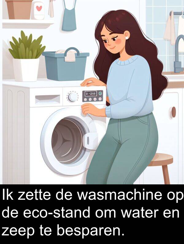 water: Ik zette de wasmachine op de eco-stand om water en zeep te besparen.