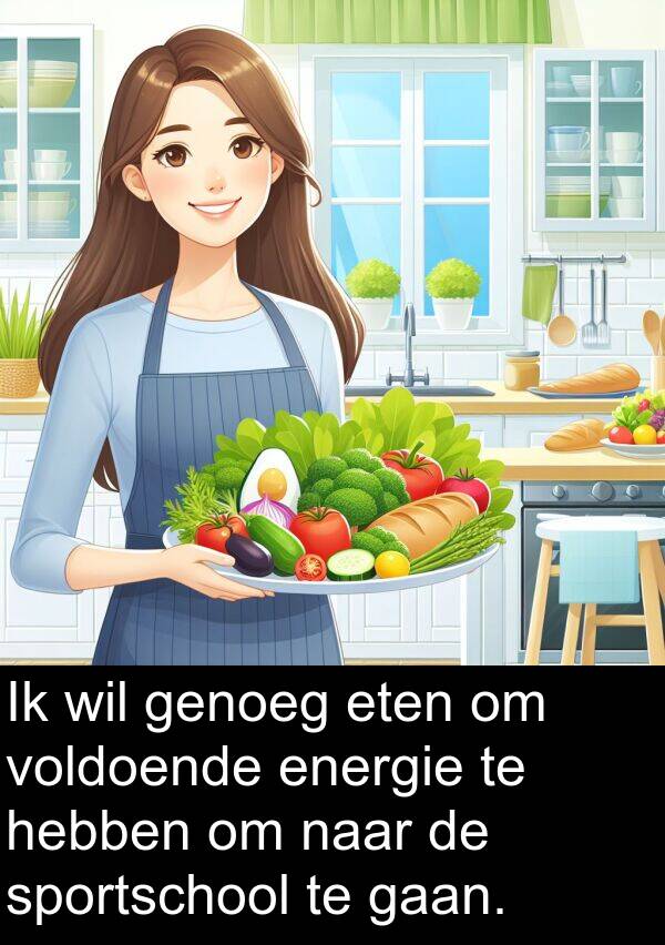 gaan: Ik wil genoeg eten om voldoende energie te hebben om naar de sportschool te gaan.