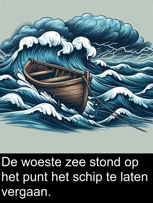 laten: De woeste zee stond op het punt het schip te laten vergaan.