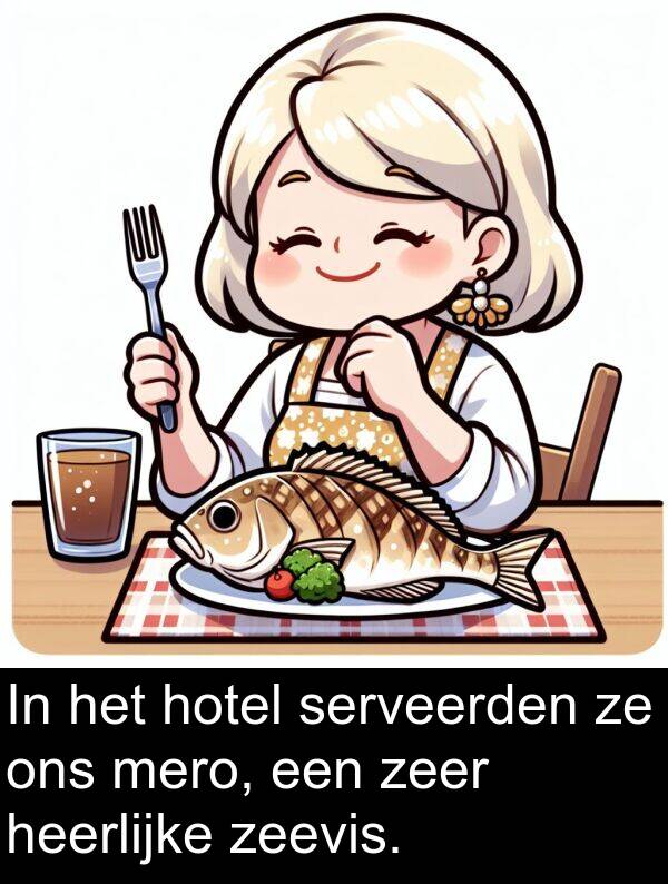 heerlijke: In het hotel serveerden ze ons mero, een zeer heerlijke zeevis.