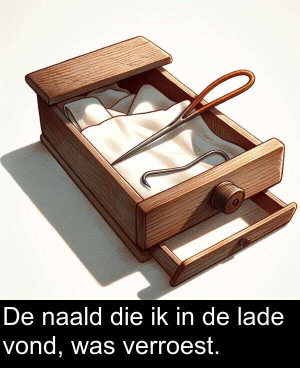 lade: De naald die ik in de lade vond, was verroest.