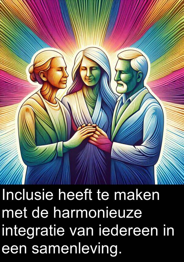 harmonieuze: Inclusie heeft te maken met de harmonieuze integratie van iedereen in een samenleving.