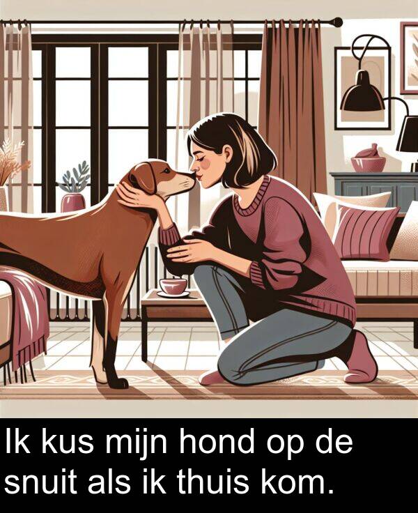 hond: Ik kus mijn hond op de snuit als ik thuis kom.