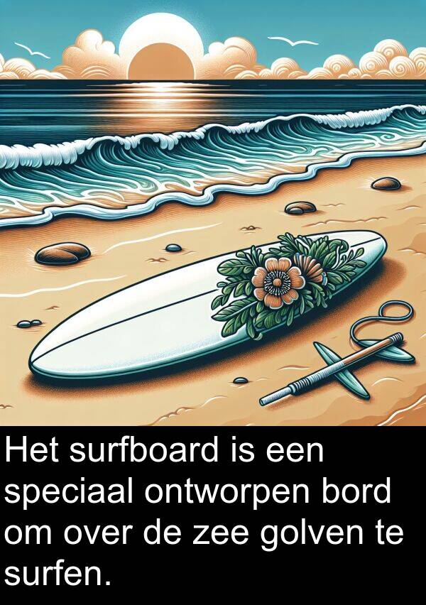 zee: Het surfboard is een speciaal ontworpen bord om over de zee golven te surfen.