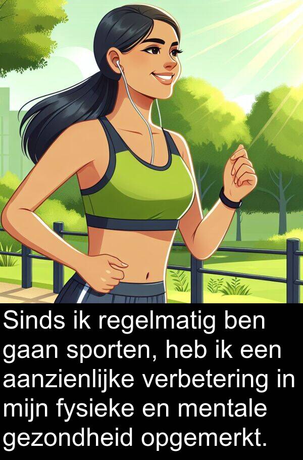 gaan: Sinds ik regelmatig ben gaan sporten, heb ik een aanzienlijke verbetering in mijn fysieke en mentale gezondheid opgemerkt.