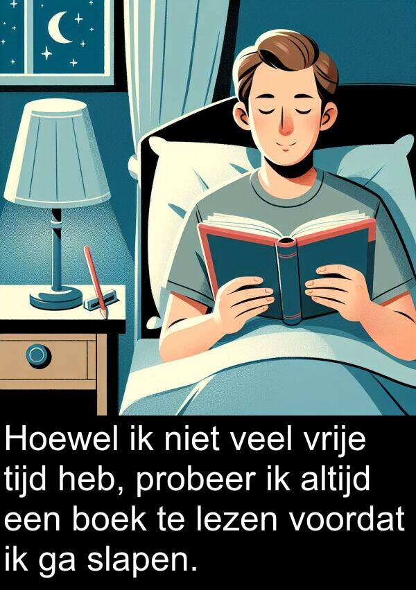 boek: Hoewel ik niet veel vrije tijd heb, probeer ik altijd een boek te lezen voordat ik ga slapen.