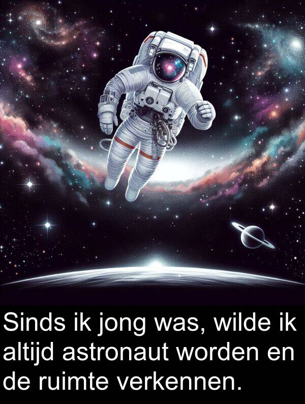 jong: Sinds ik jong was, wilde ik altijd astronaut worden en de ruimte verkennen.