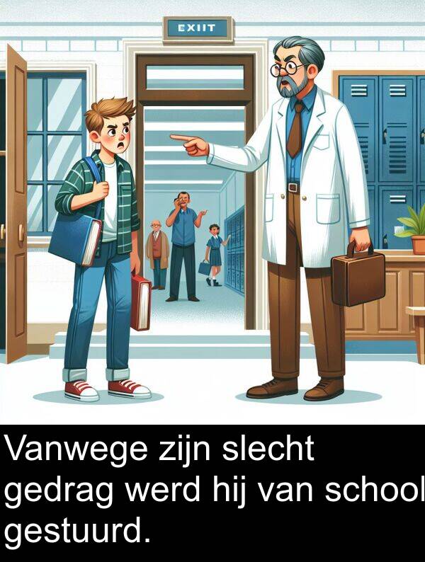 werd: Vanwege zijn slecht gedrag werd hij van school gestuurd.