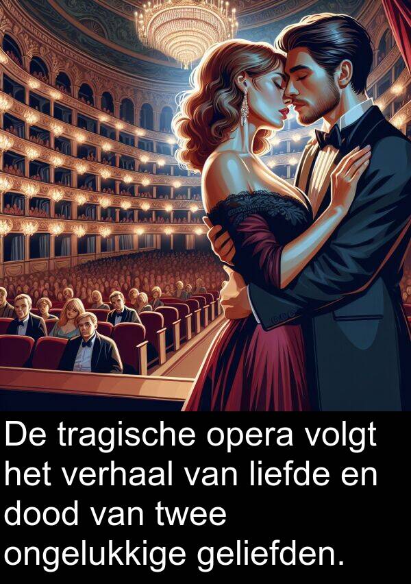 opera: De tragische opera volgt het verhaal van liefde en dood van twee ongelukkige geliefden.