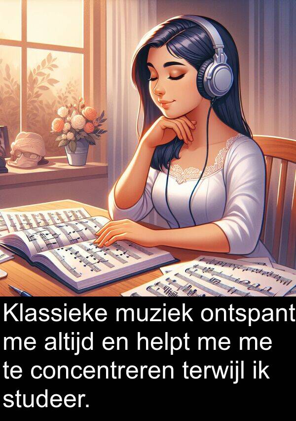 muziek: Klassieke muziek ontspant me altijd en helpt me me te concentreren terwijl ik studeer.