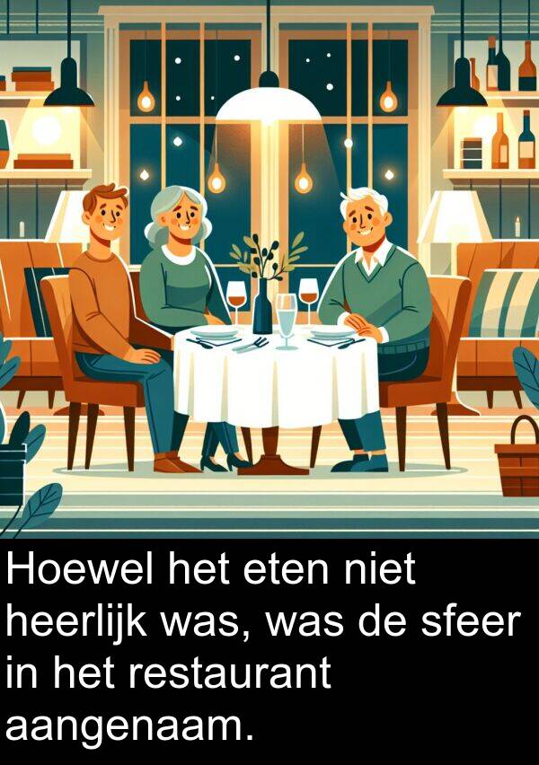 heerlijk: Hoewel het eten niet heerlijk was, was de sfeer in het restaurant aangenaam.