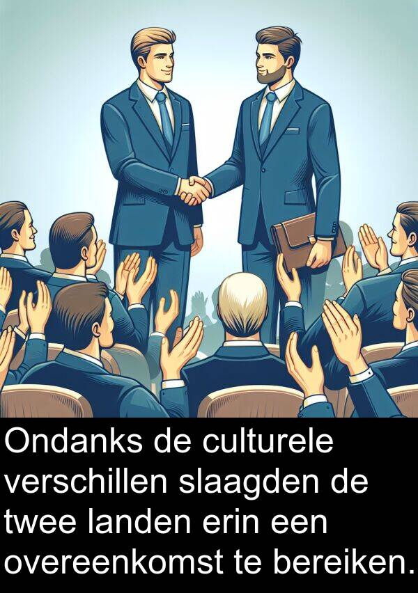 landen: Ondanks de culturele verschillen slaagden de twee landen erin een overeenkomst te bereiken.