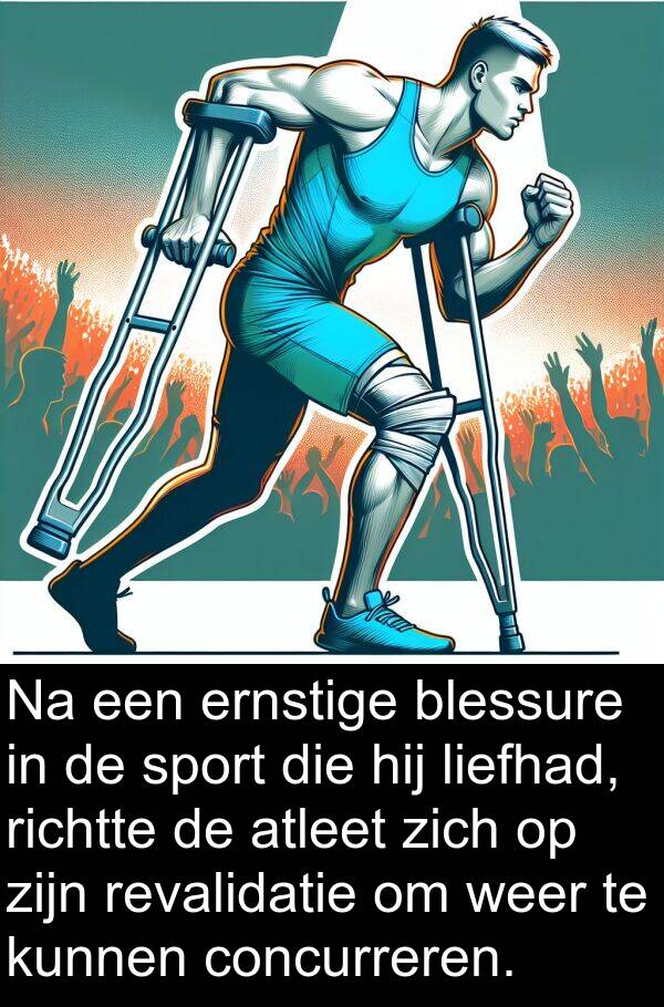 ernstige: Na een ernstige blessure in de sport die hij liefhad, richtte de atleet zich op zijn revalidatie om weer te kunnen concurreren.