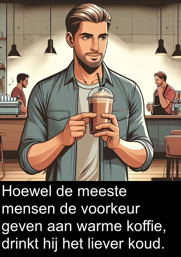 warme: Hoewel de meeste mensen de voorkeur geven aan warme koffie, drinkt hij het liever koud.