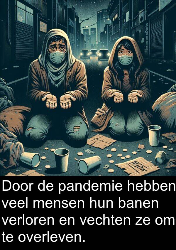 vechten: Door de pandemie hebben veel mensen hun banen verloren en vechten ze om te overleven.