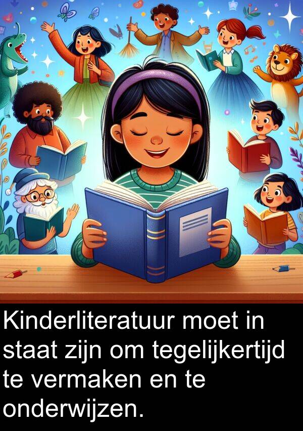 tegelijkertijd: Kinderliteratuur moet in staat zijn om tegelijkertijd te vermaken en te onderwijzen.